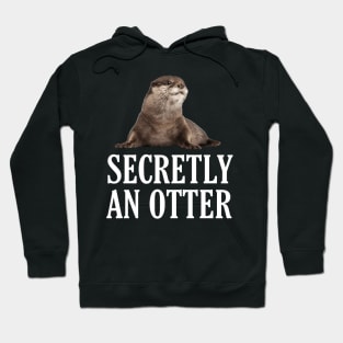 Secretly An Otter Hoodie